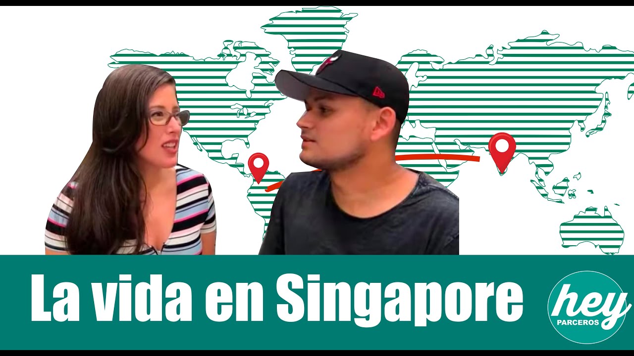 La vida como residente en Singapore | Hey parceros | Capitulo 1