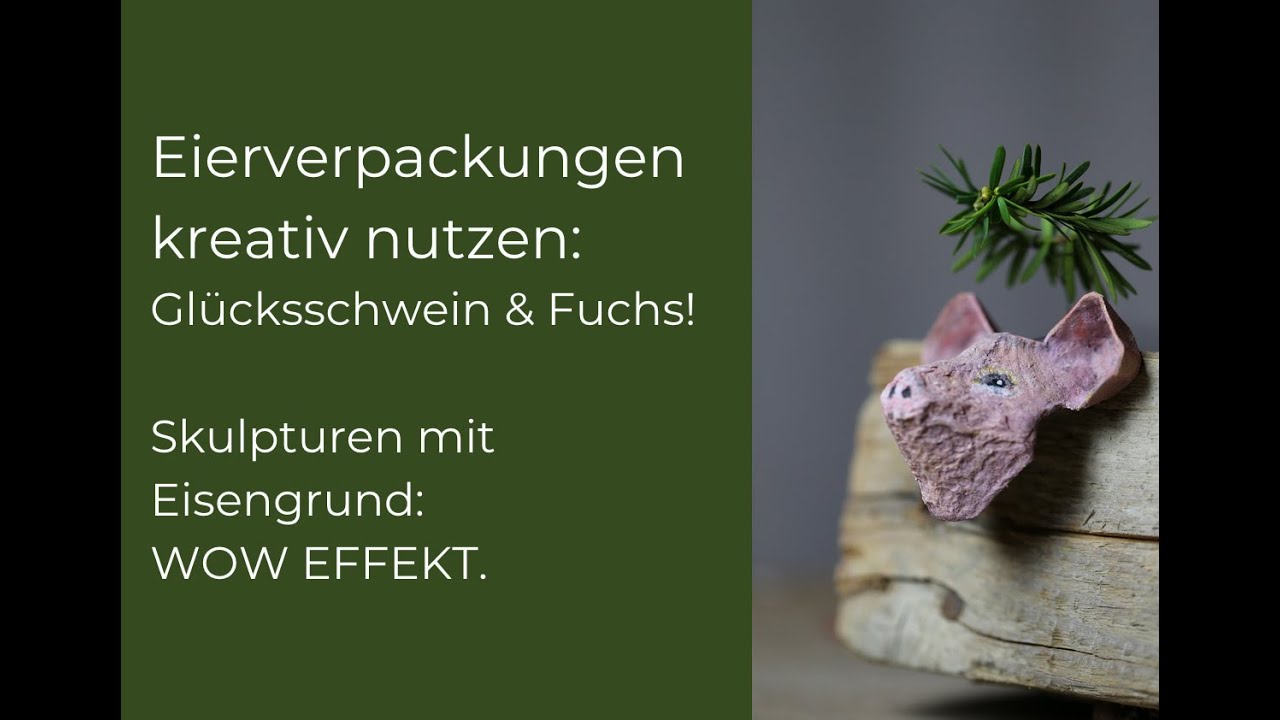 Eierverpackungen kreativ nutzen: Glücksschwein & Fuchs!