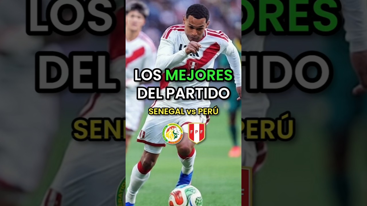 THE BEST PLAYERS OF PERU VS SENEGAL #PeruvianNationalTeam #football #WorldCup2026