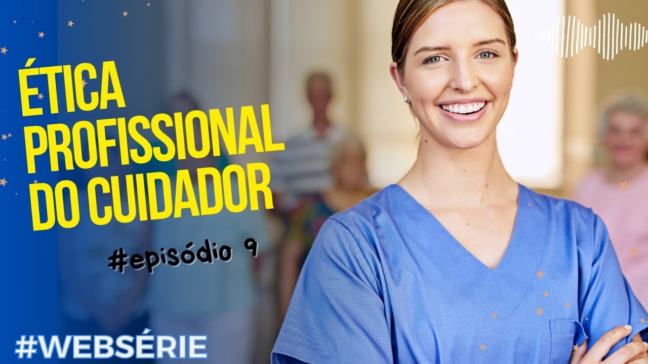 🎬Ética Profissional do Cuidador #Episódio09