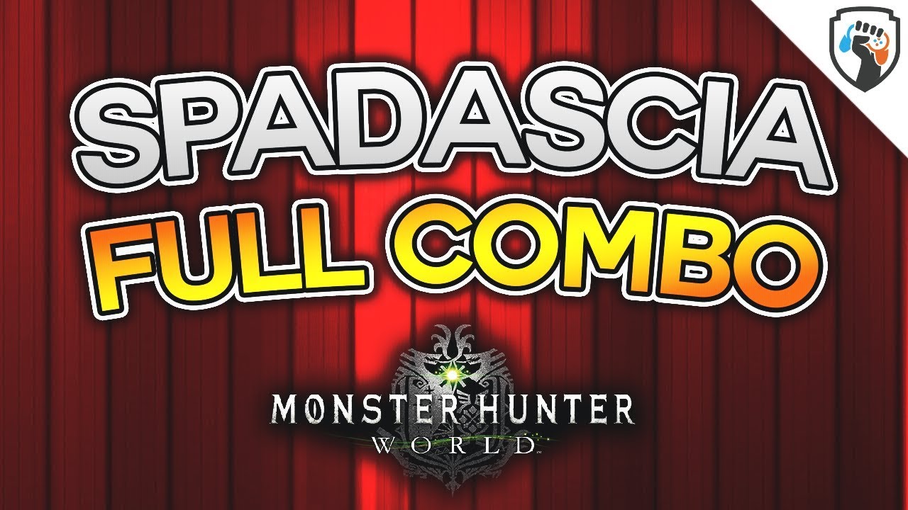 Spadascia: FULL COMBO - MONSTER HUNTER WORLD