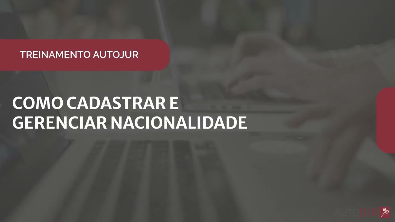 AUTOJUR: Como Cadastrar e Gerenciar Nacionalidade