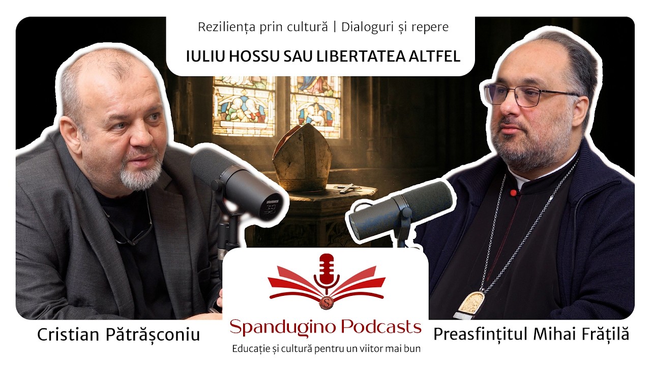 Reziliența prin cultură. Preasfințitul Mihai Frățilă - IULIU HOSSU SAU LIBERTATEA ALTFEL