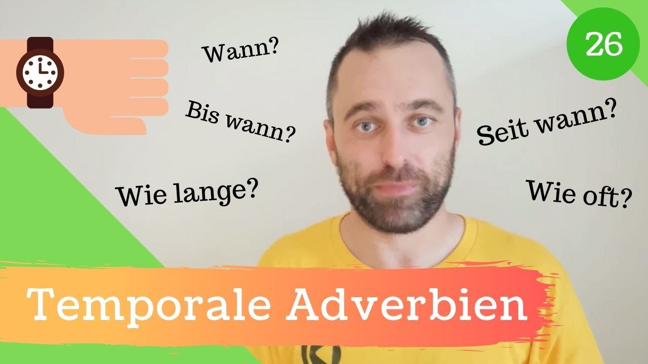 [26] Temporale Adverbien - Antworten auf die Fragen: Wann? Wie lange, Wie oft,...