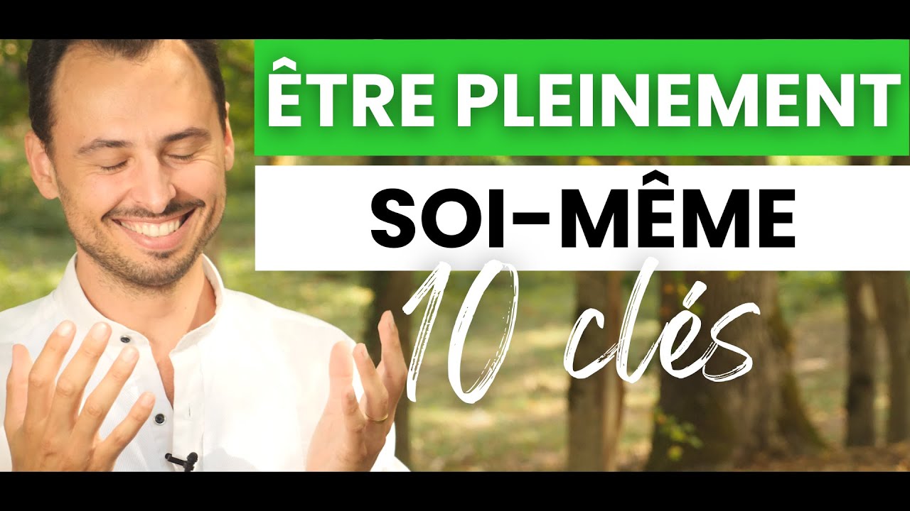 Comment ETRE SOI-M&Ecirc;ME et ETRE HEUREUX (&Ecirc;tre AUTHENTIQUE, Devenir soi meme, Rester soi m&ecirc;me) 10 CL&Eacute;S