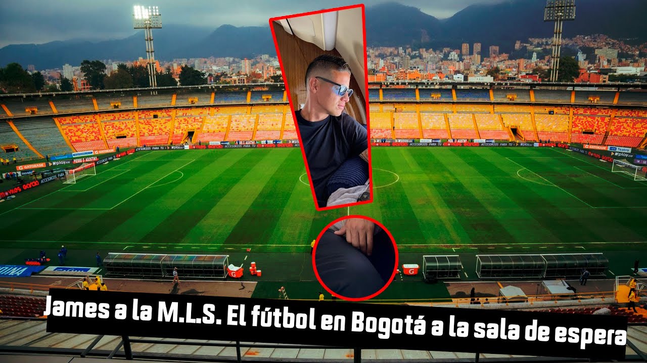 James a la M.L.S. El fútbol en Bogotá a la sala de espera