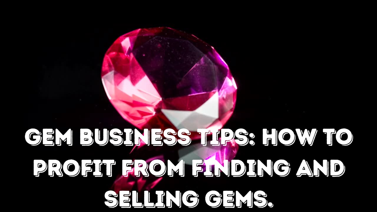 Gem Business Tips: How to profit from finding and selling gems
