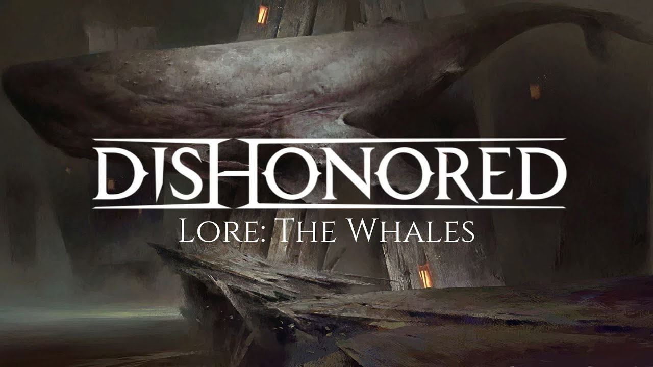Dishonored Lore: The Whales