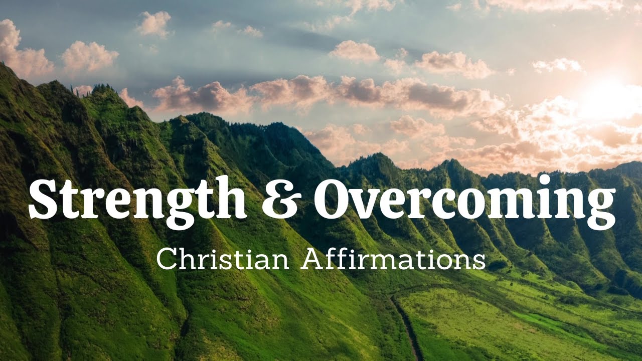 Strength and Overcoming - Christian Affirmations - I Am Strong In Christ
