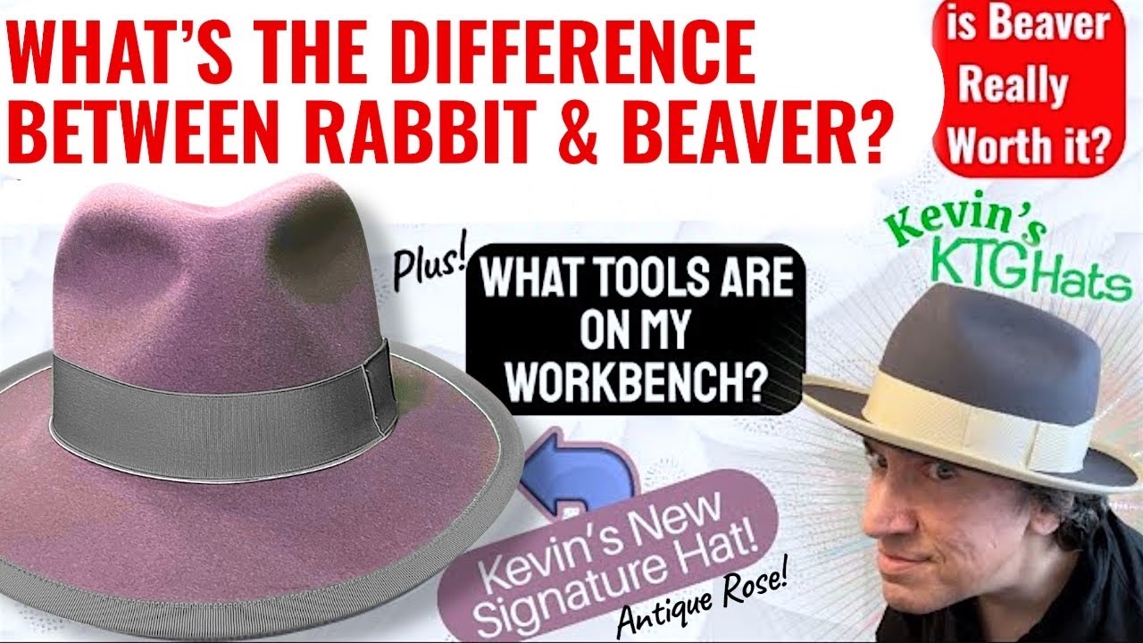 Rabbit vs Beaver Felt- What’s the Real Deal? + the Tools on my Workbench  & Kev’s New Signature Hat!