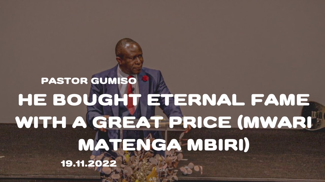 Pastor Gumiso - He Bought Eternal Fame With A Great Price (Mwari Matenga Mbiri) - 19.11.2022