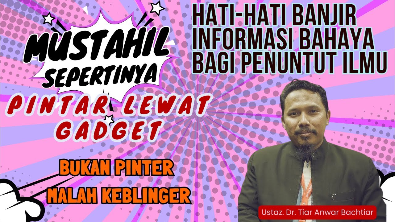 JEBAKAN INFORMASI DIGITAL BAGI PENUNTUT ILMU | Ustaz. Dr. Tiar Anwar B - [Kajian Ahad]