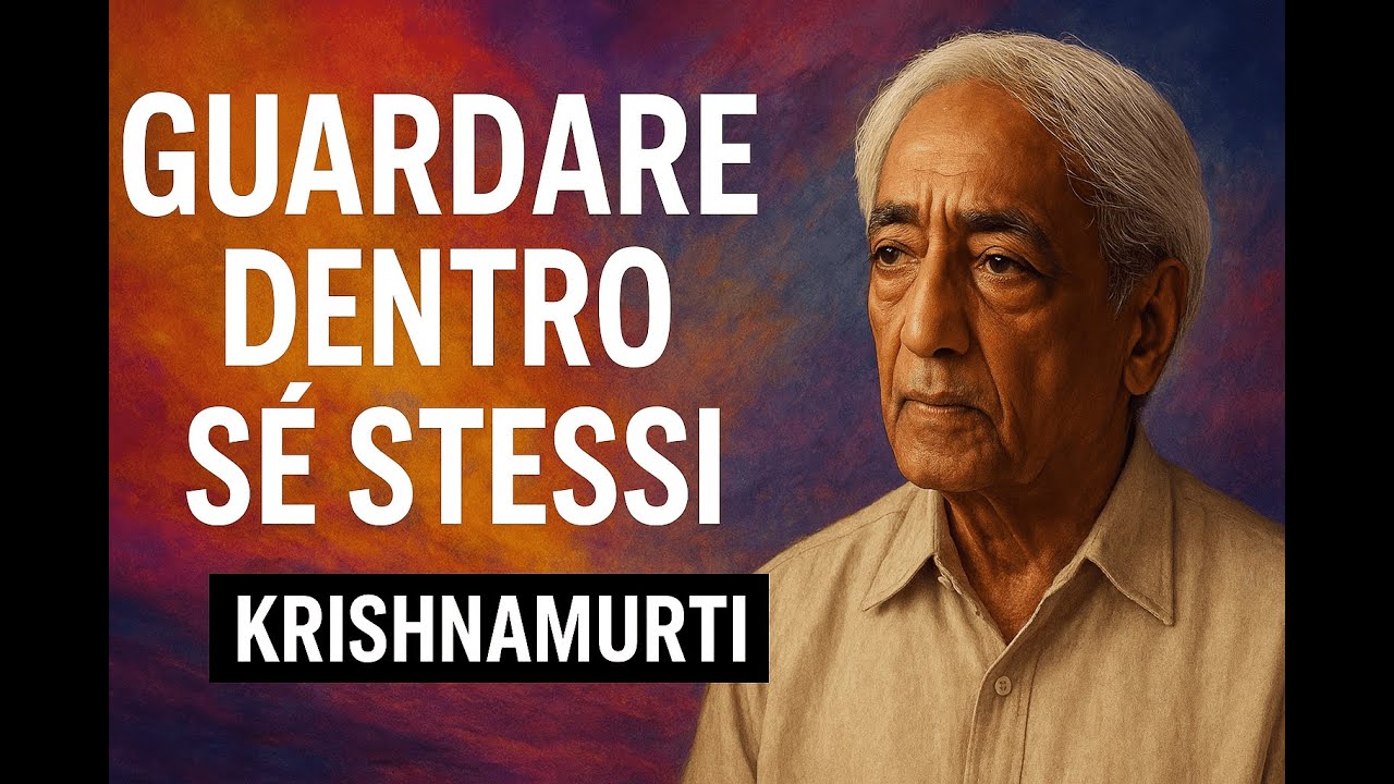 KRISHNAMURTI - GUARDARE DENTRO Sé STESSI