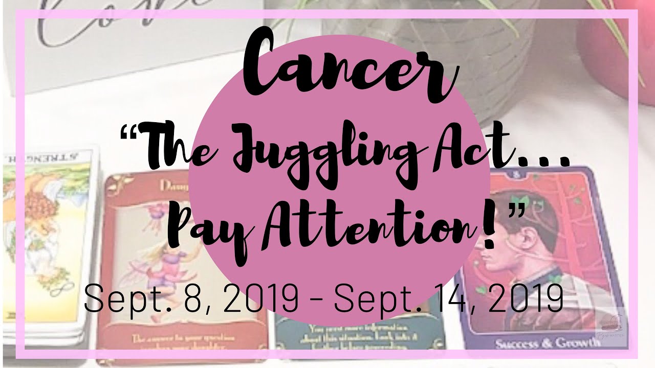 ♋️ Cancer: The Juggling Act...Pay Attention! ~ Sept 8, 2019 - Sept 14, 2019 ~ General Weekly Reading