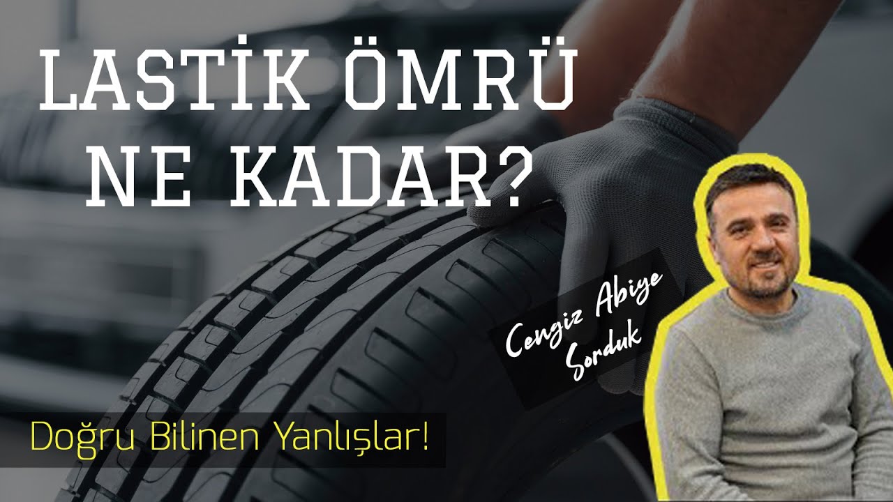 Eski Tarihli Lastik Alınır mı? Lastik Ömrü Kaç Yıldır? Doğru Bildiğimiz Yanlışlar - Cengiz Abi