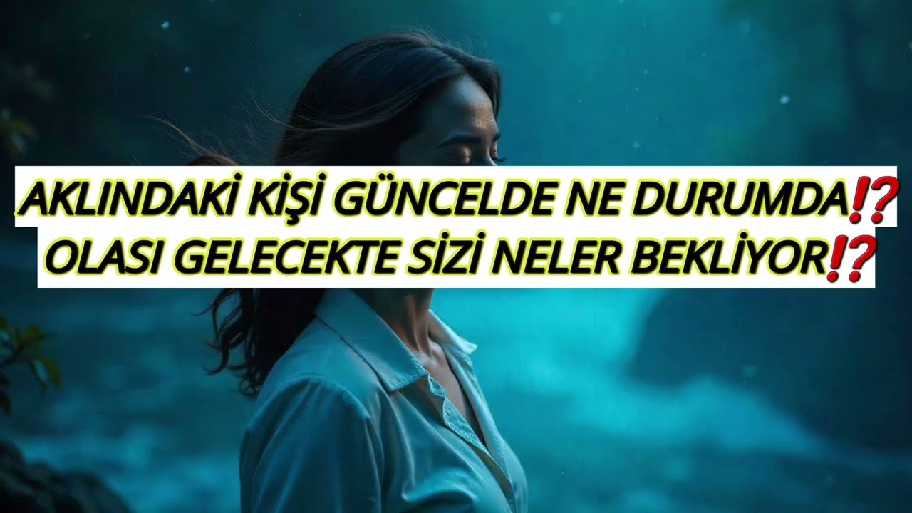 AKLINDAKİ KİŞİ GÜNCELDE NE DURUMDA⁉️ OLASI GELECEKTE SİZİ NELER BEKLİYOR ⁉️