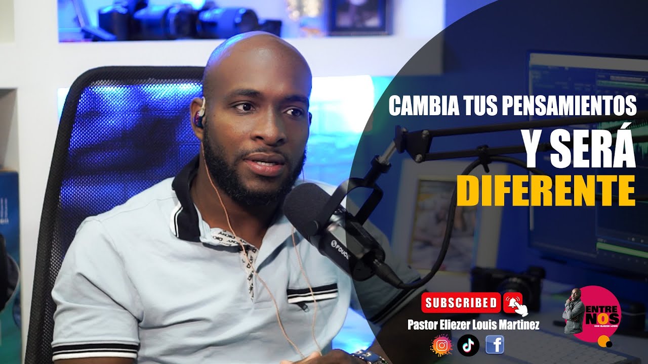 CAMBIA TUS PENSAMIENTOS Y SERÁ DIFERENTE// Pastor Eliezer Louis Martinez