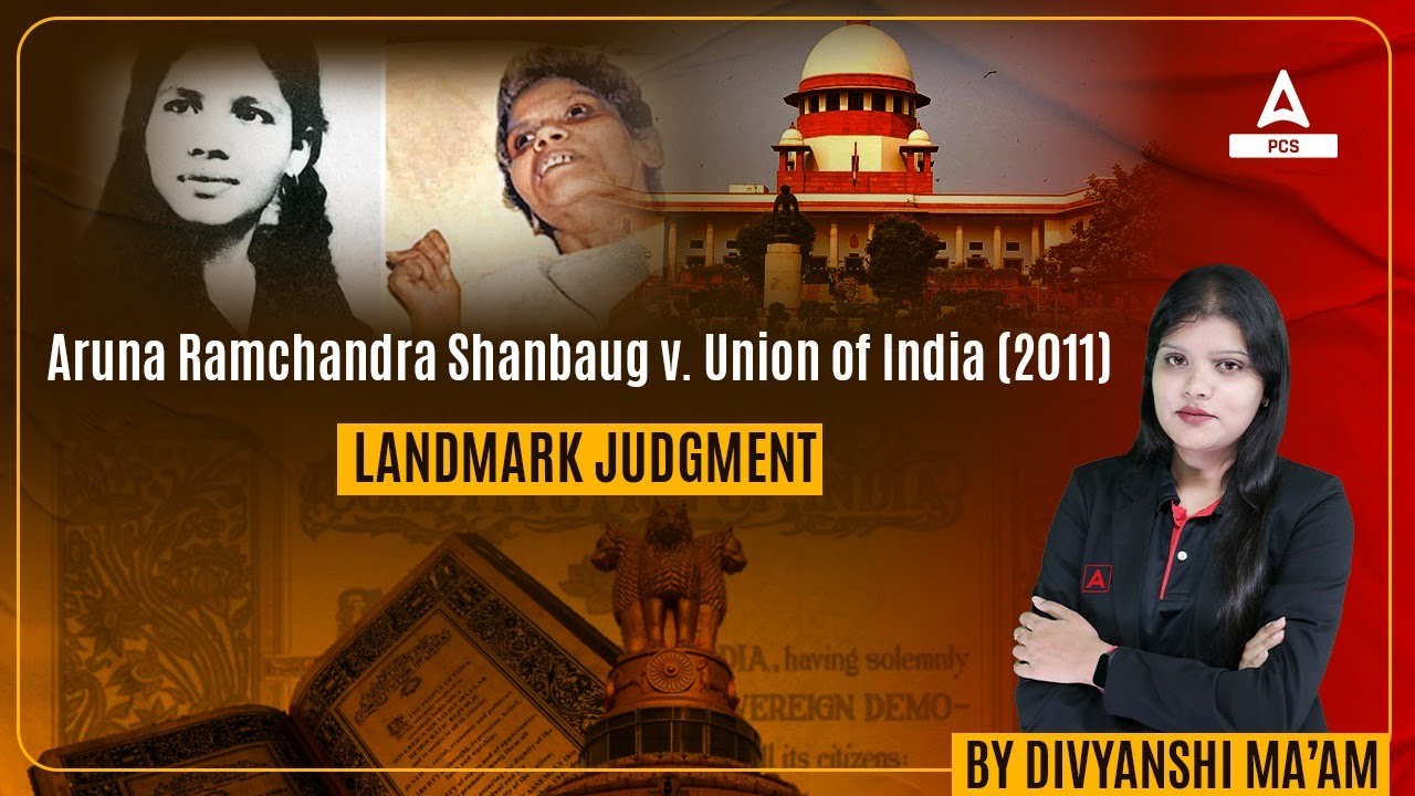 PCS J | Aruna Ramchandra Shanbaug v. Union of India (2011) | By Divyanshi Mam | Pcs Adda 247