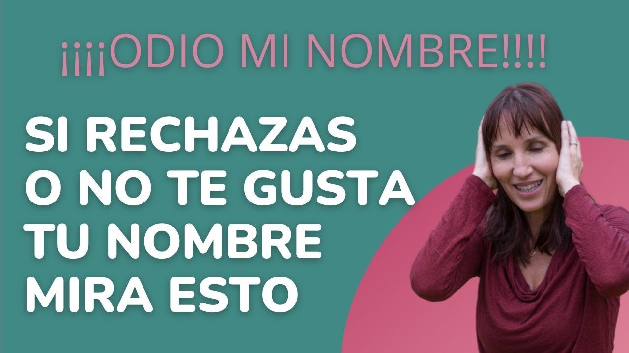 ¿Sabes por qué odias tu nombre? La respuesta te sorprenderá
