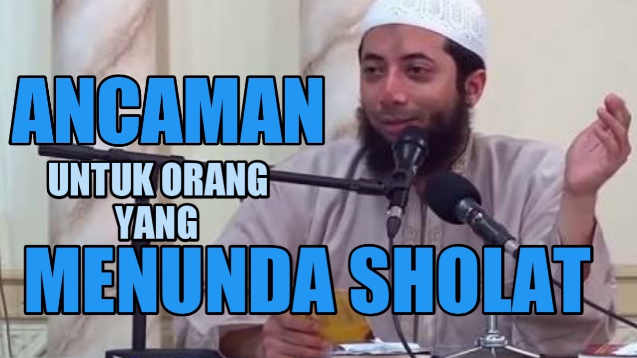 Ancaman Menunda Sholat - Ustadz Khalid Basalamah