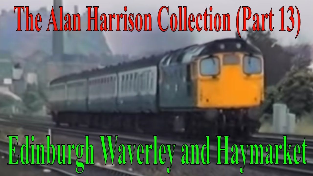 BR Trains in the 1980s - The Alan Harrison Collection Pt 13 Edinburgh & Haymarket  @kartwheelkarl