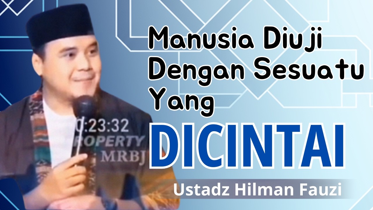 Ustadz Hilman Fauzi - Manusia Diuji Dengan Sesuatu Yang DIcintai