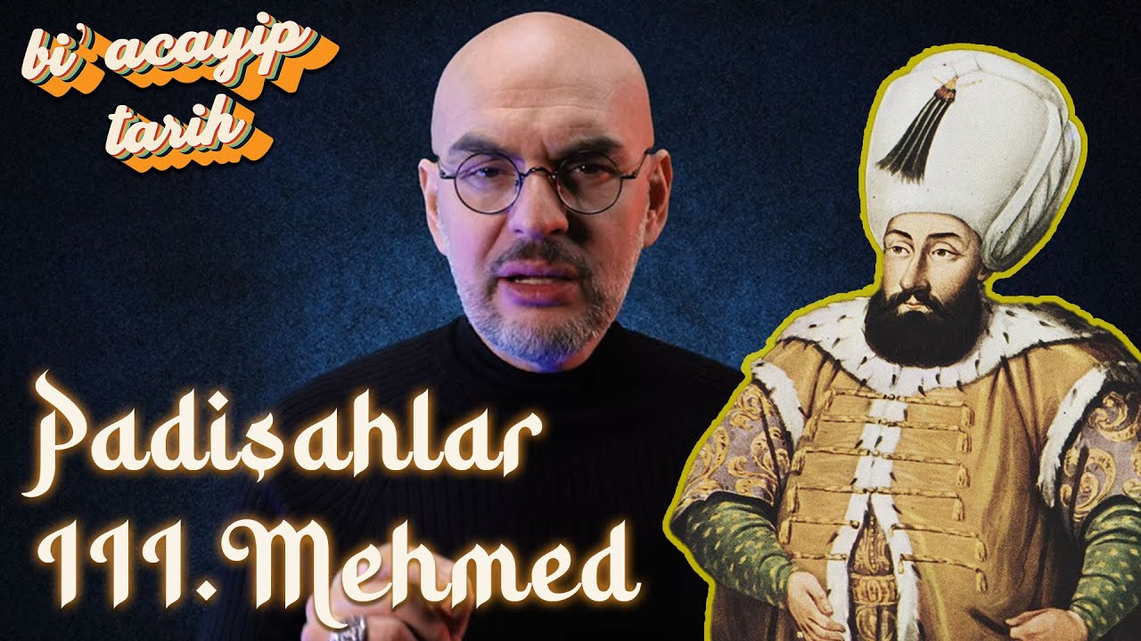 Padişahlar - III. Mehmed (1595 – 1603) | Bi' Acayip Tarih