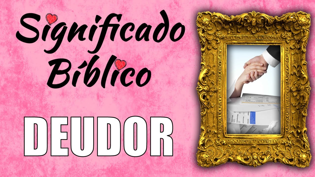 Deudor Significado B&iacute;blico | &iquest;Qu&eacute; Significa Deudoren la Biblia? 🙏