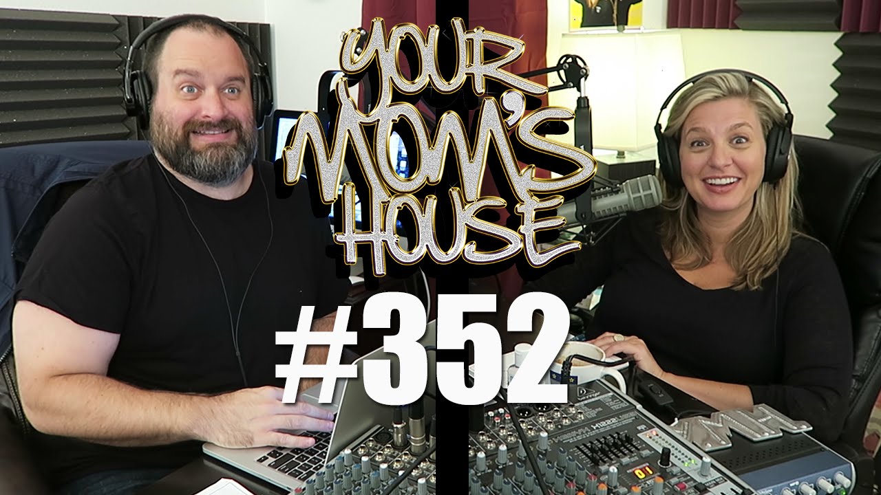 Your Mom's House Podcast - Ep. 352