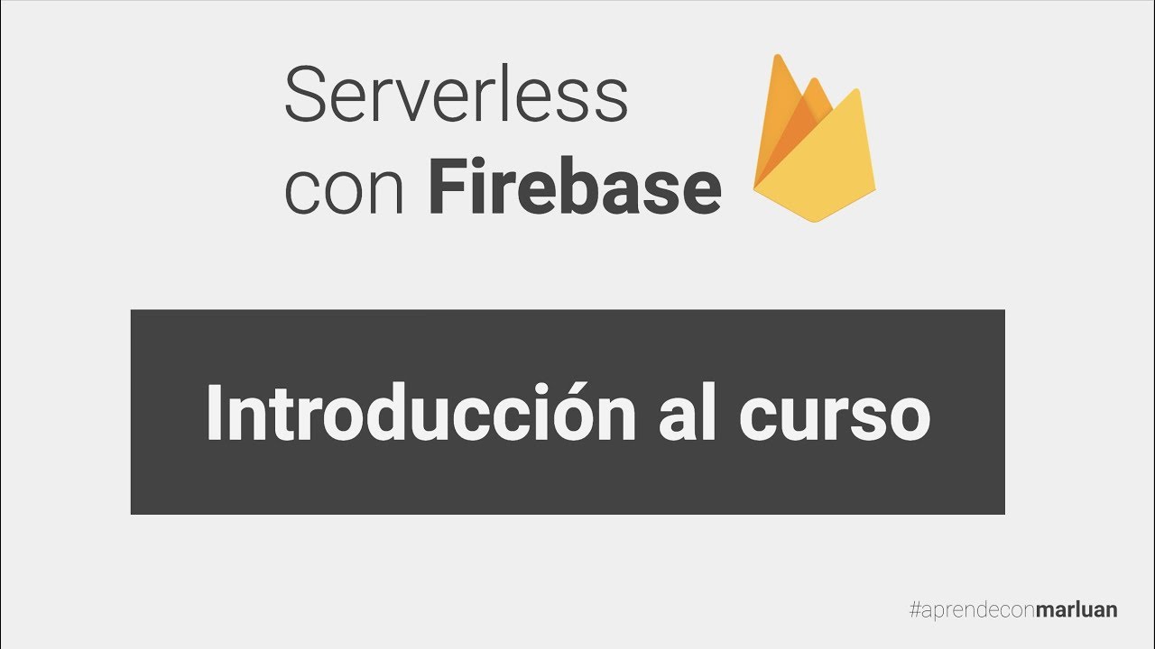 1. Serverless con Firebase: Introducción al curso