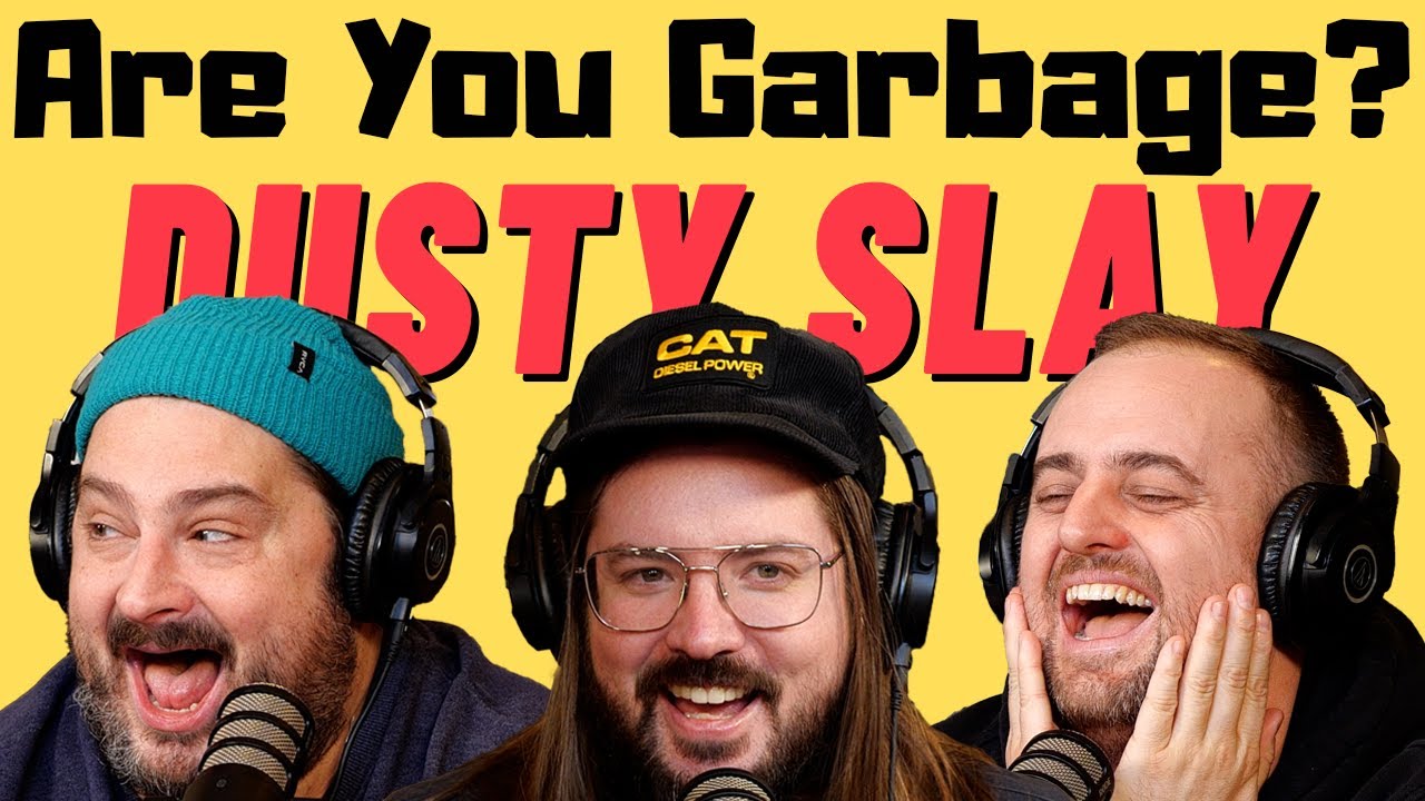 Are You Garbage Comedy Podcast: Dusty Slay!