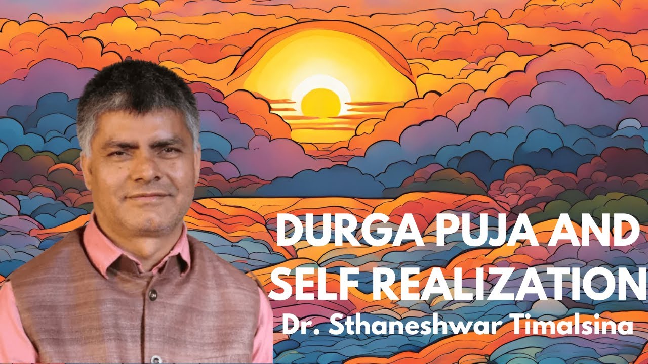 Durga Puja and Self Realization | Dr. Sthaneshwar Timalsina