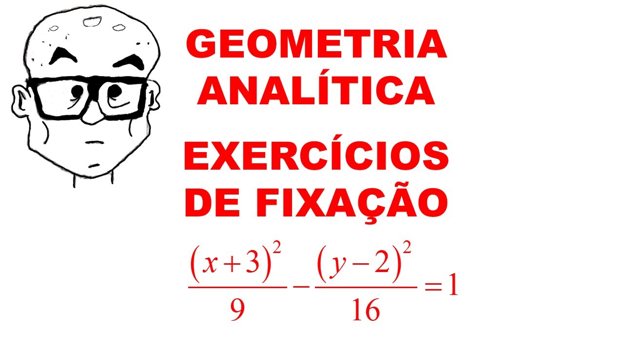 GEOMETRIA ANALÍTICA - AULA 110 - EXERCÍCIOS DE FIXAÇÃO5 - ( x + 3 )2 / 9 - ( y – 2 )2 / 16 = 1