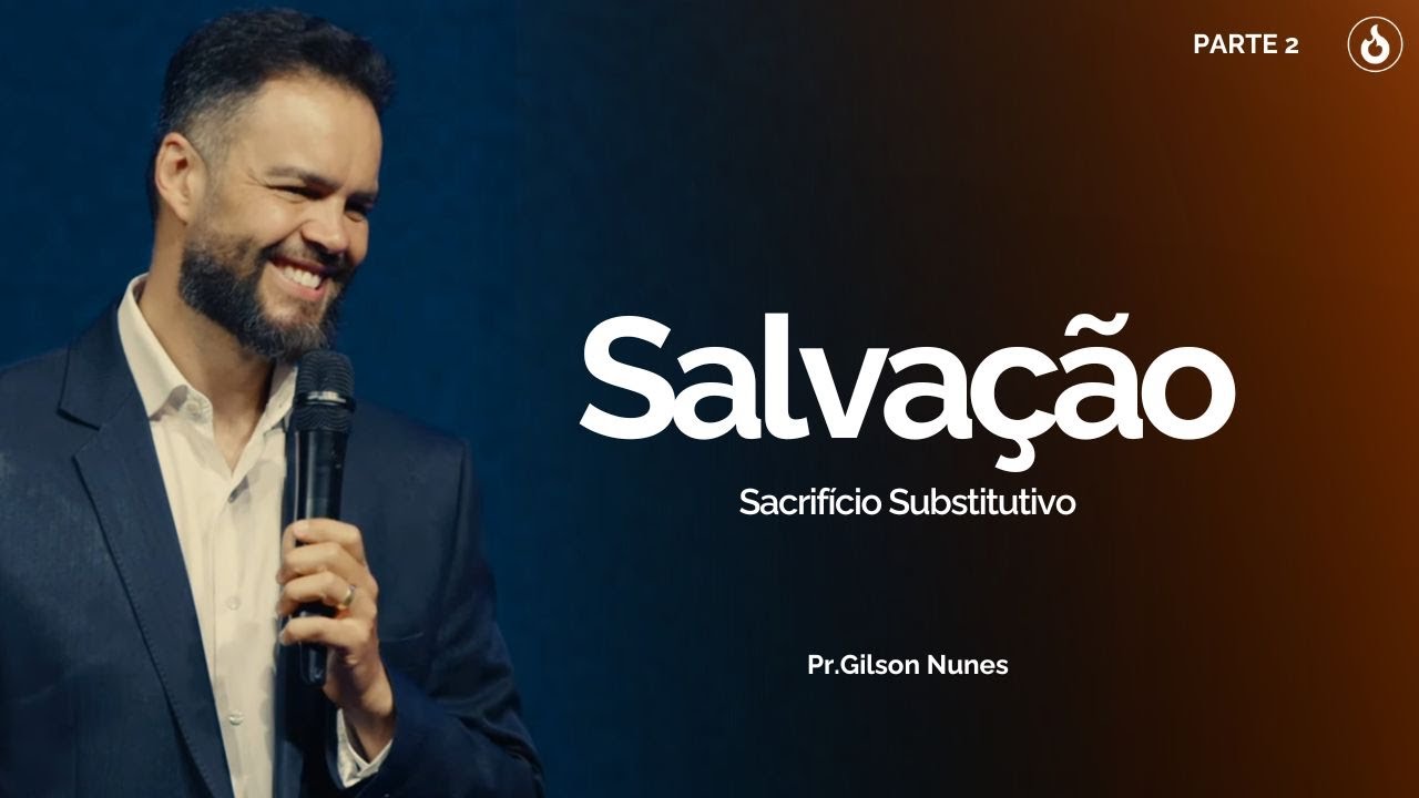 Pr. Gilson Nunes | SALVAÇÃO | PARTE 2