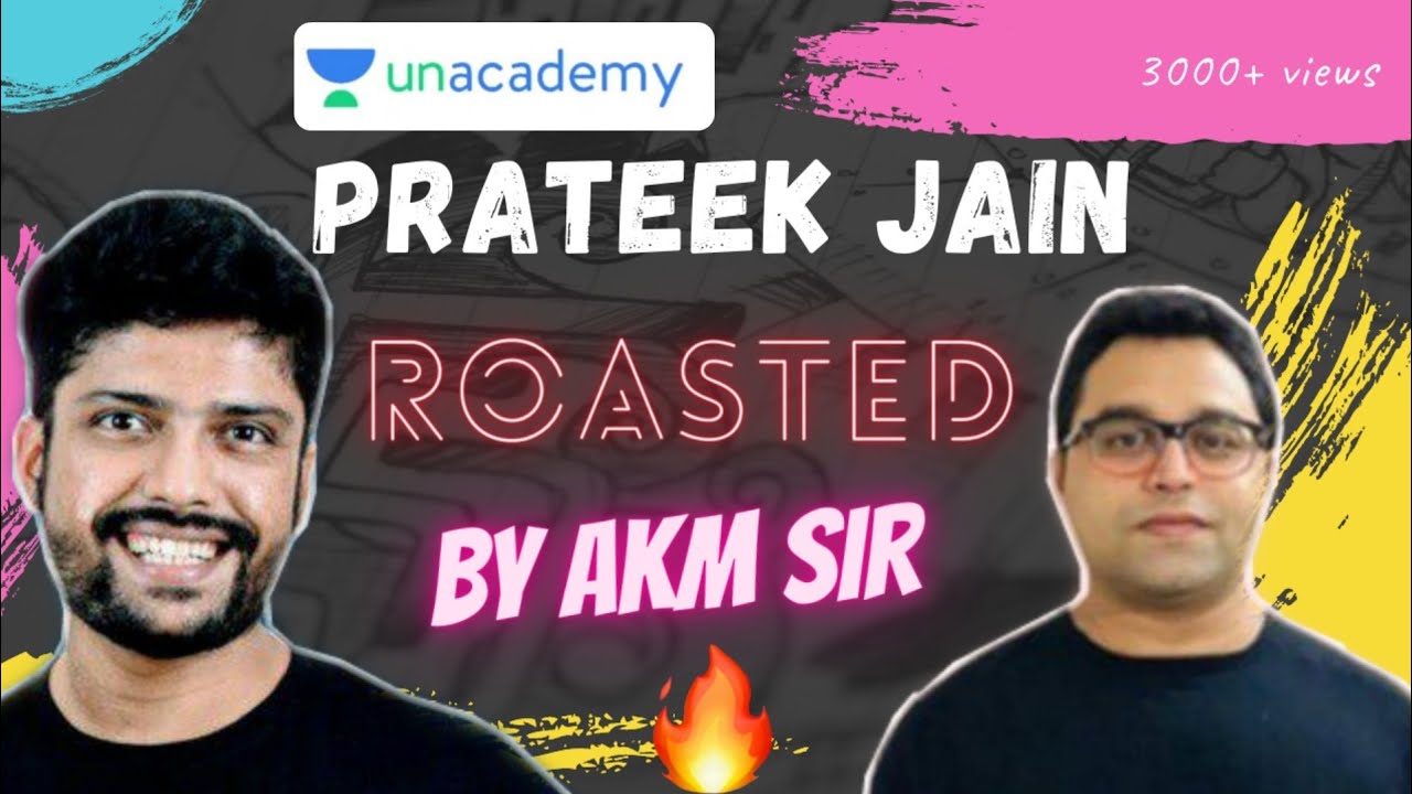 PRATEEK JAIN ROAST🔥BY AKM SIR//JSTAR//HONEST TALK//#UNACADMY//#PHYSICSHOLICS#PHYSICS