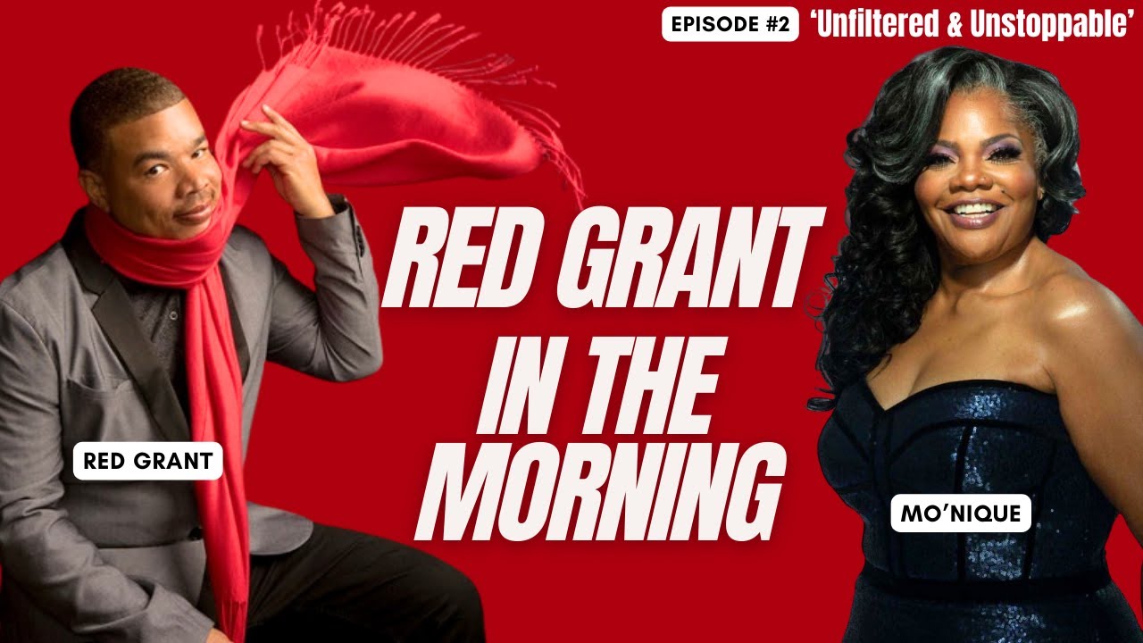Red Grant in The Morning Ep. 2  ft. Mo'Nique: Unfiltered & Unstoppable