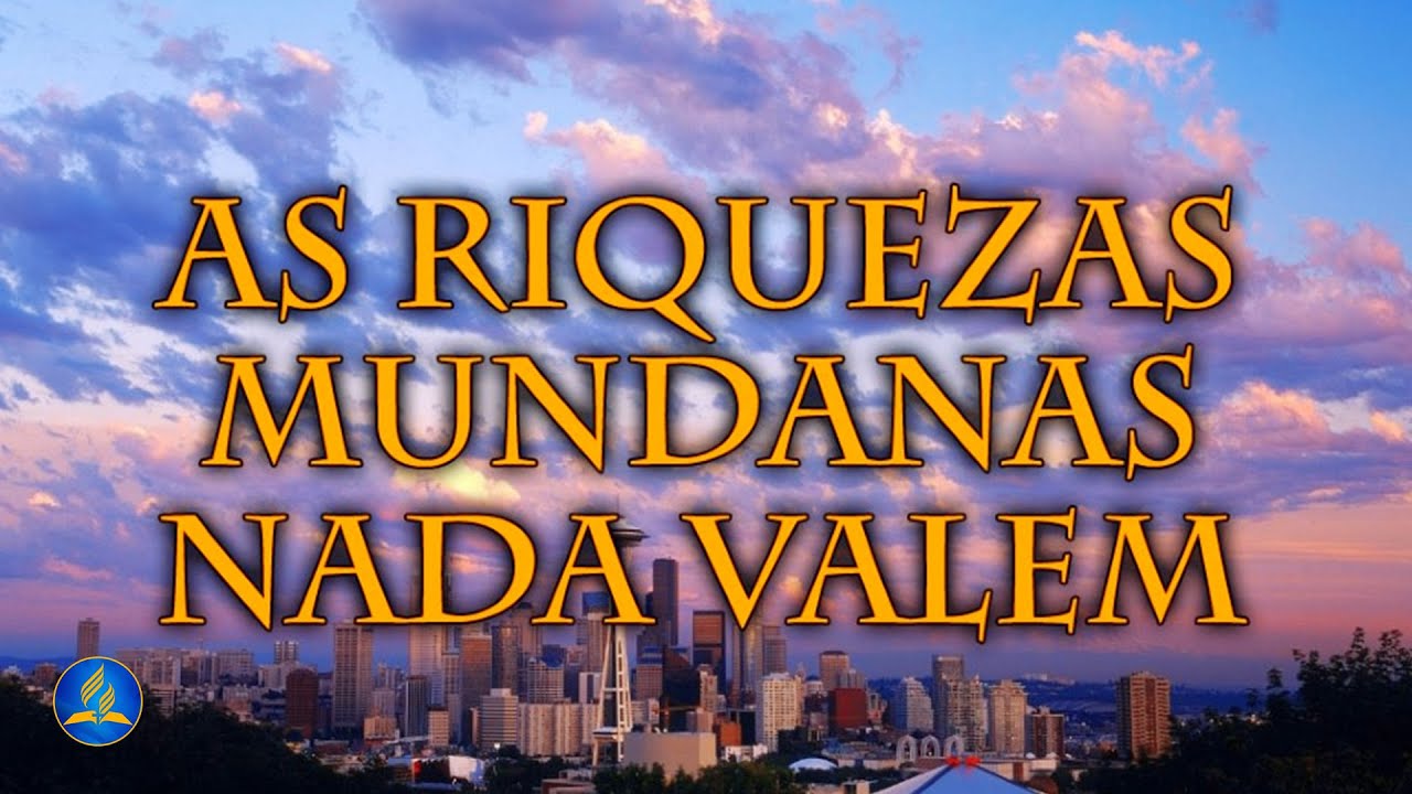 Hinário Adventista 445   AS RIQUEZAS MUNDANAS NADA VALEM