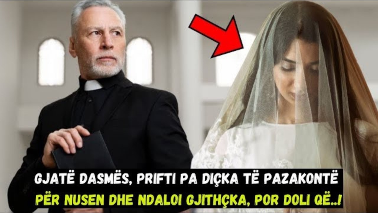 Gjatë dasmës, prifti pa diçka të pazakontë për nusen dhe ndaloi gjithçka, por doli..