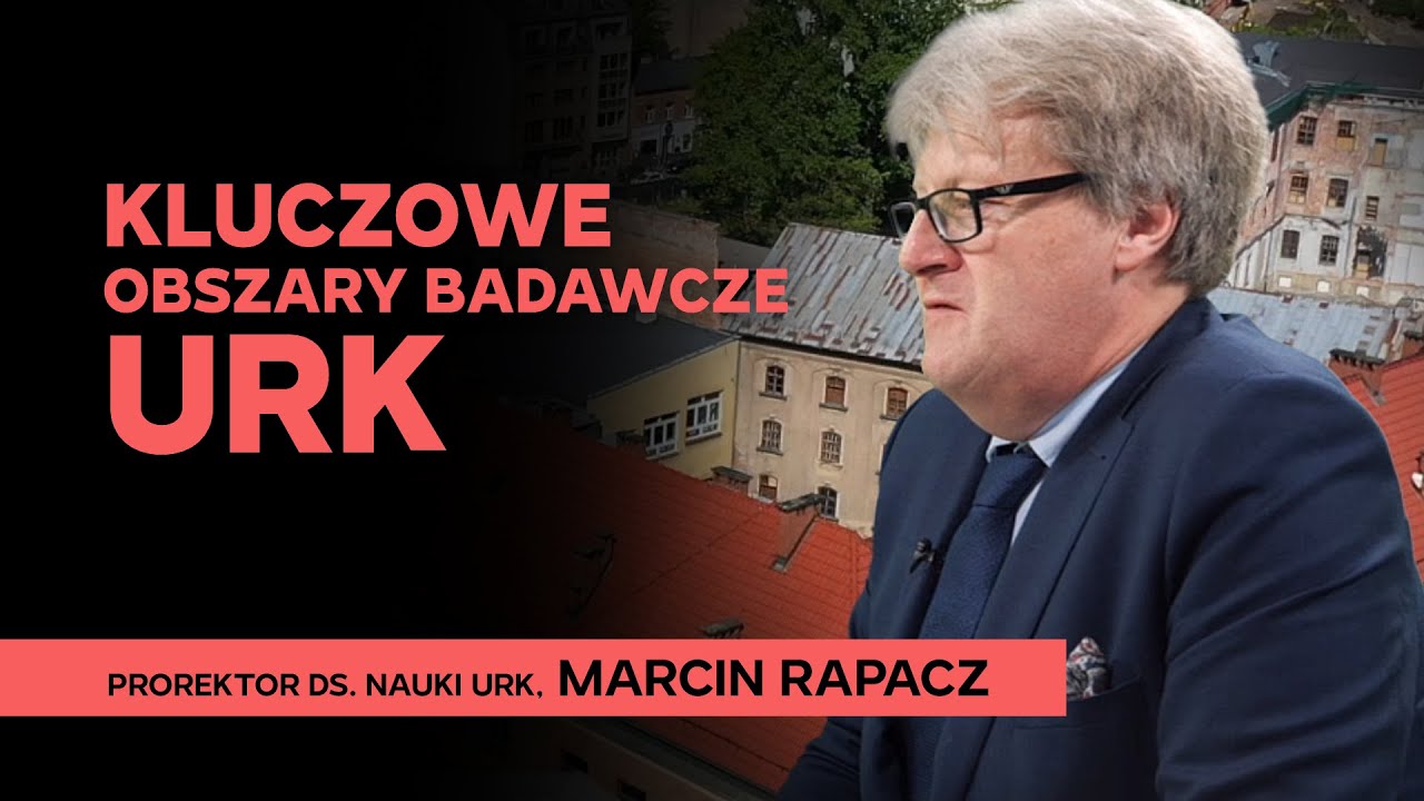 Kluczowe obszary badawcze URK – prof. dr hab. inż. Marcin Rapacz, Prorektor ds. Nauki URK