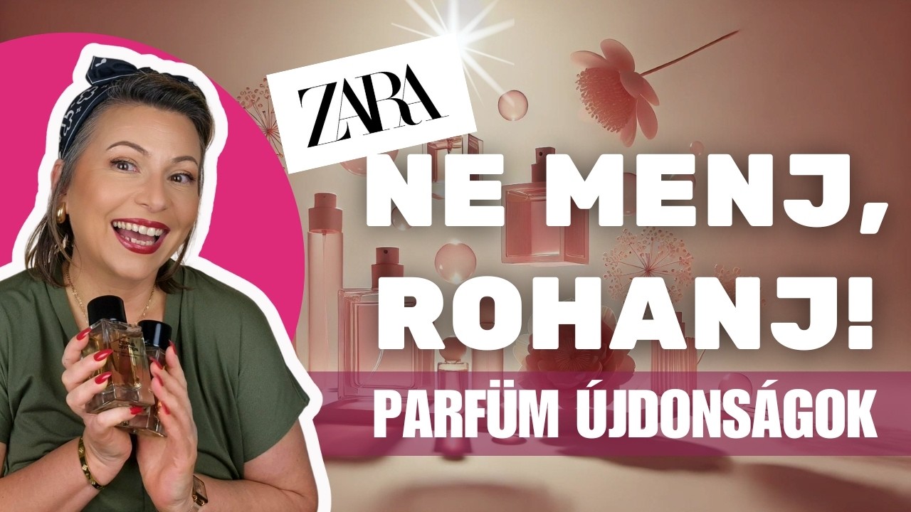 ZARA PARFÜM ÚJDONSÁGOK - NE MENJ ROHANJ!