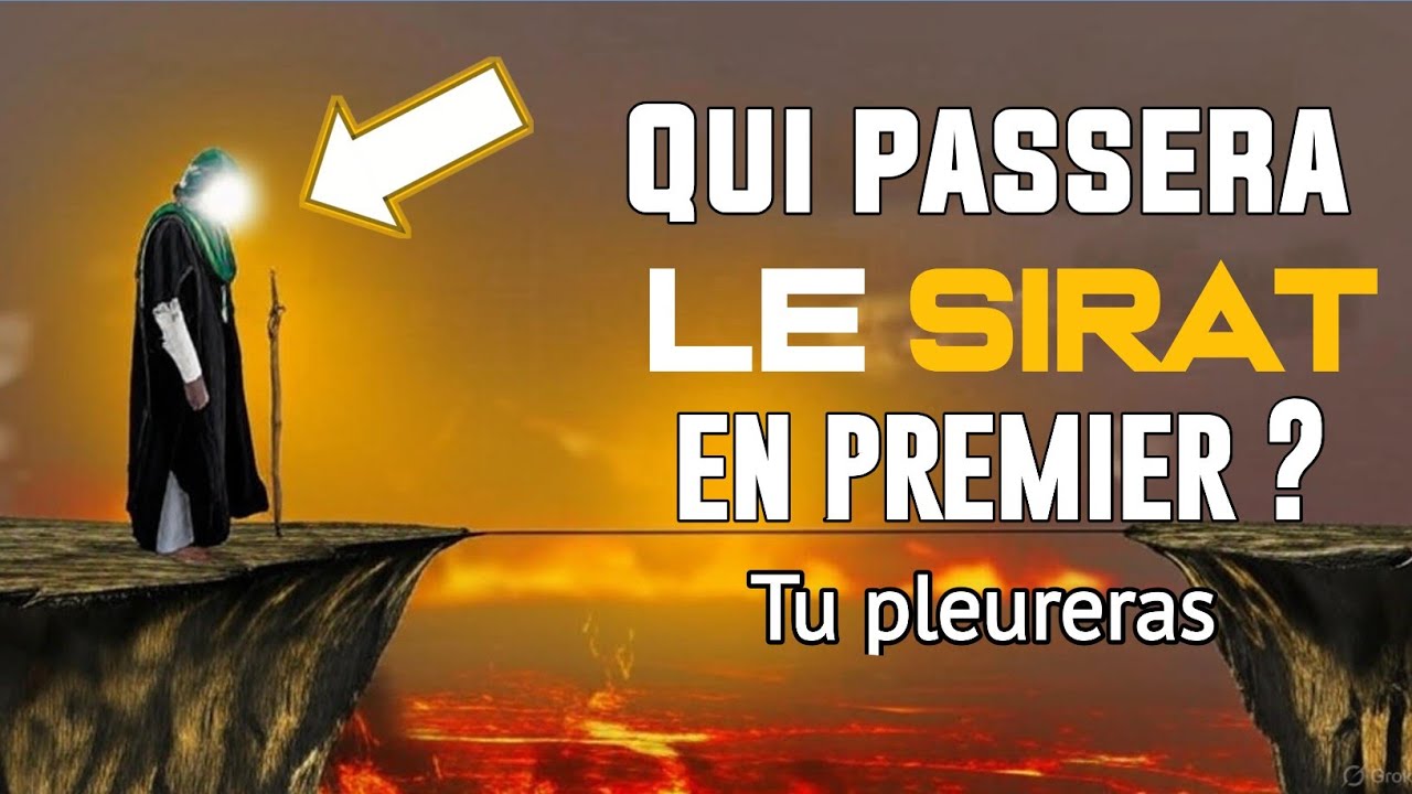 LE PREMIER &Agrave; TRAVERSER LE SIRAT AU JOUR DU JUGEMENT : IRA-T-IL AU PARADIS OU EN ENFER ?
