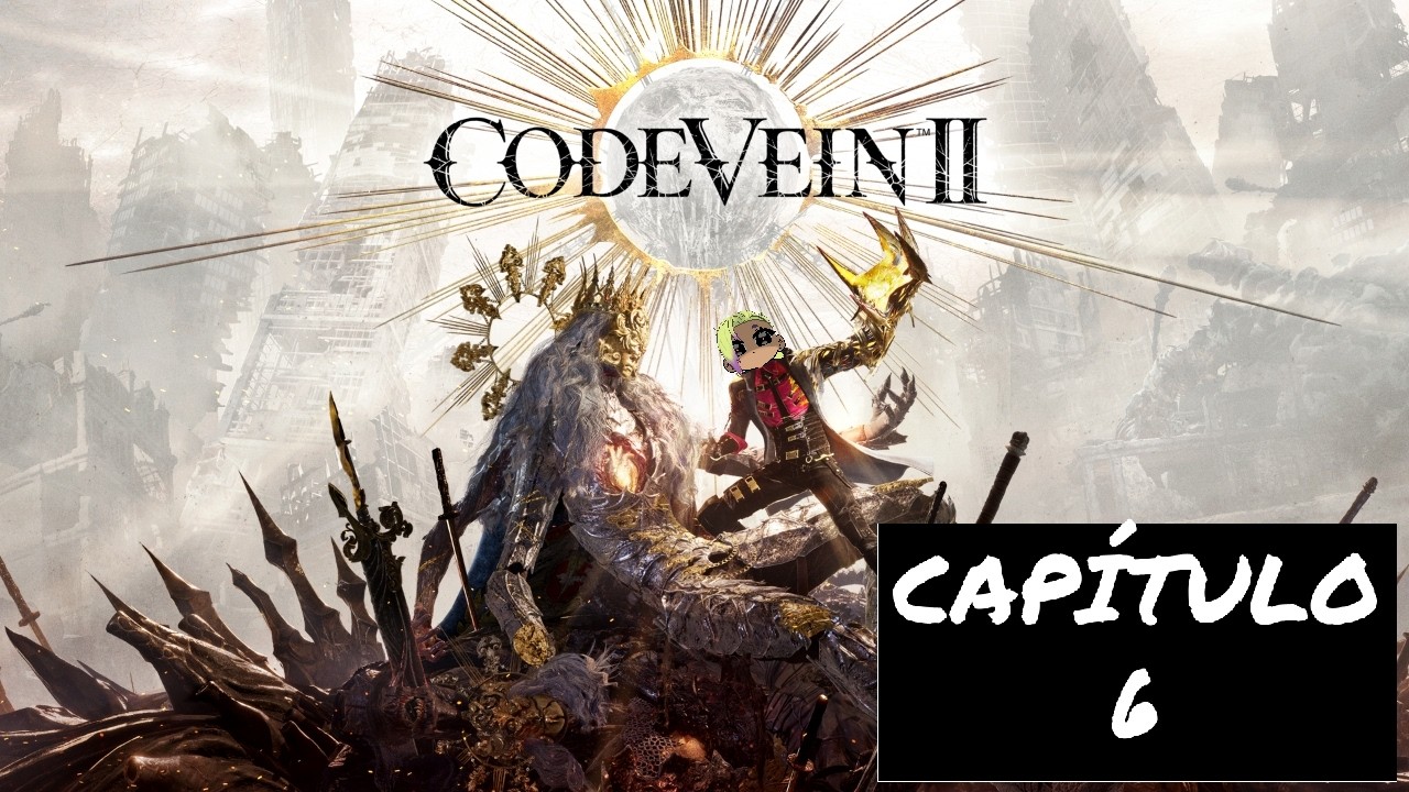 Code vein 2 cap 6