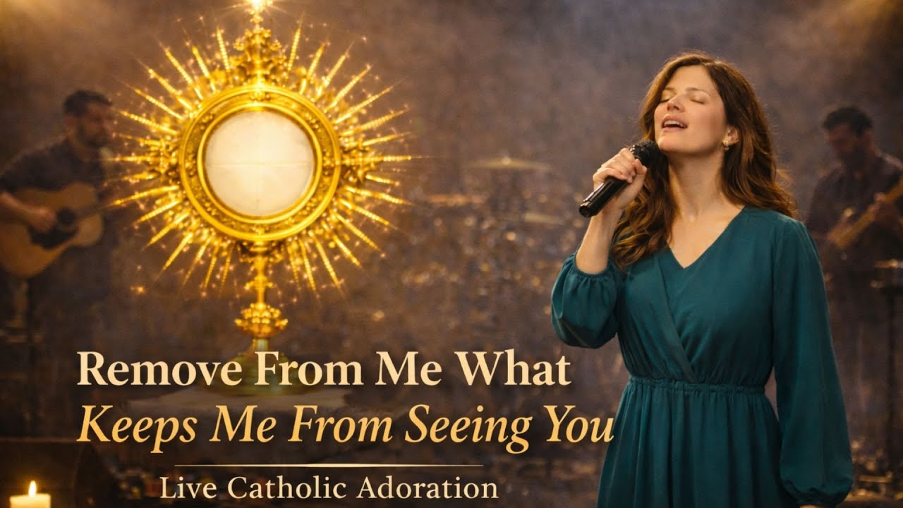 Remove From Me What Keeps Me From Seeing You | Live Adoration to Surrender to God | Catholic Music