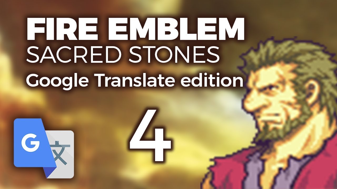 Part 4: Google Translated Fire Emblem 8 - 