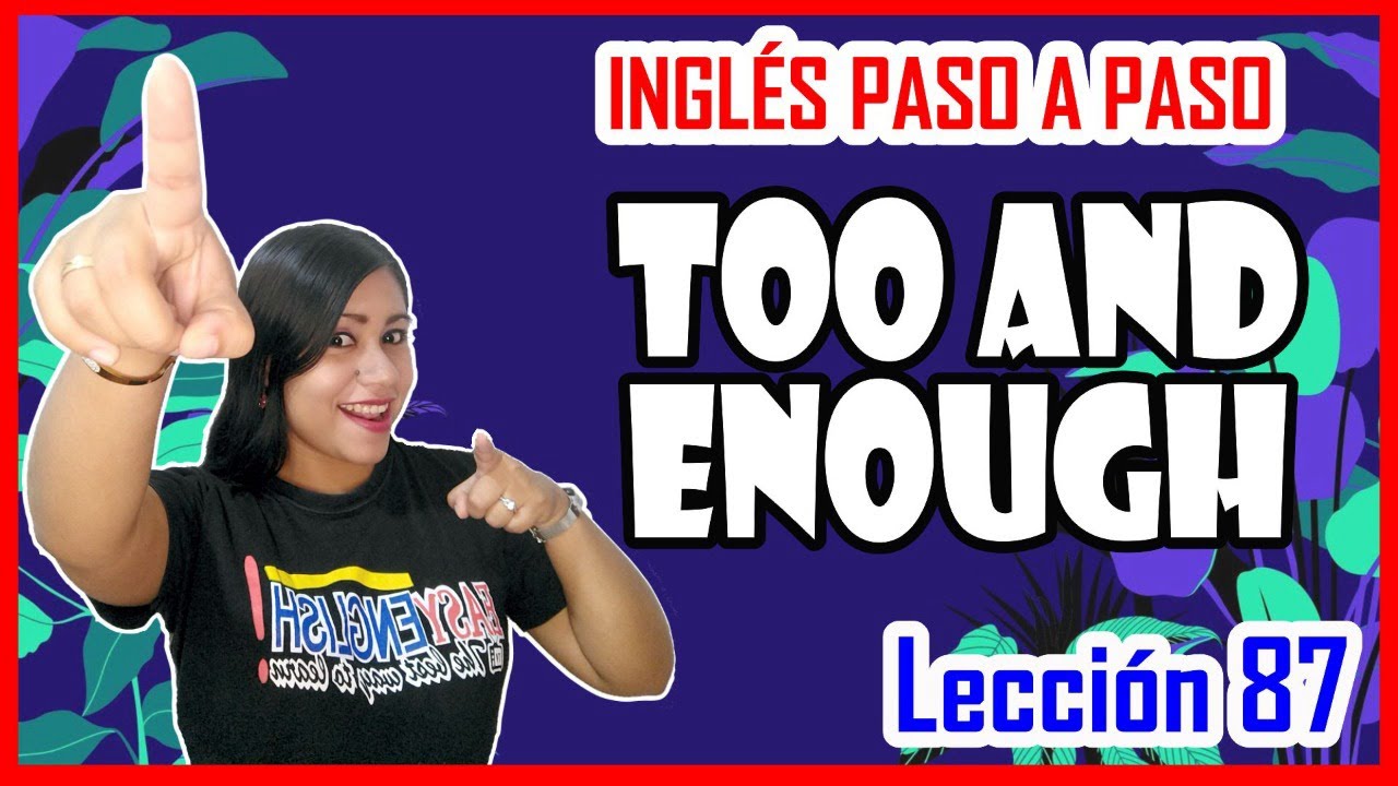 Lección 87: Que significan y como se usan Too and Enough 👩🏻‍🏫✅