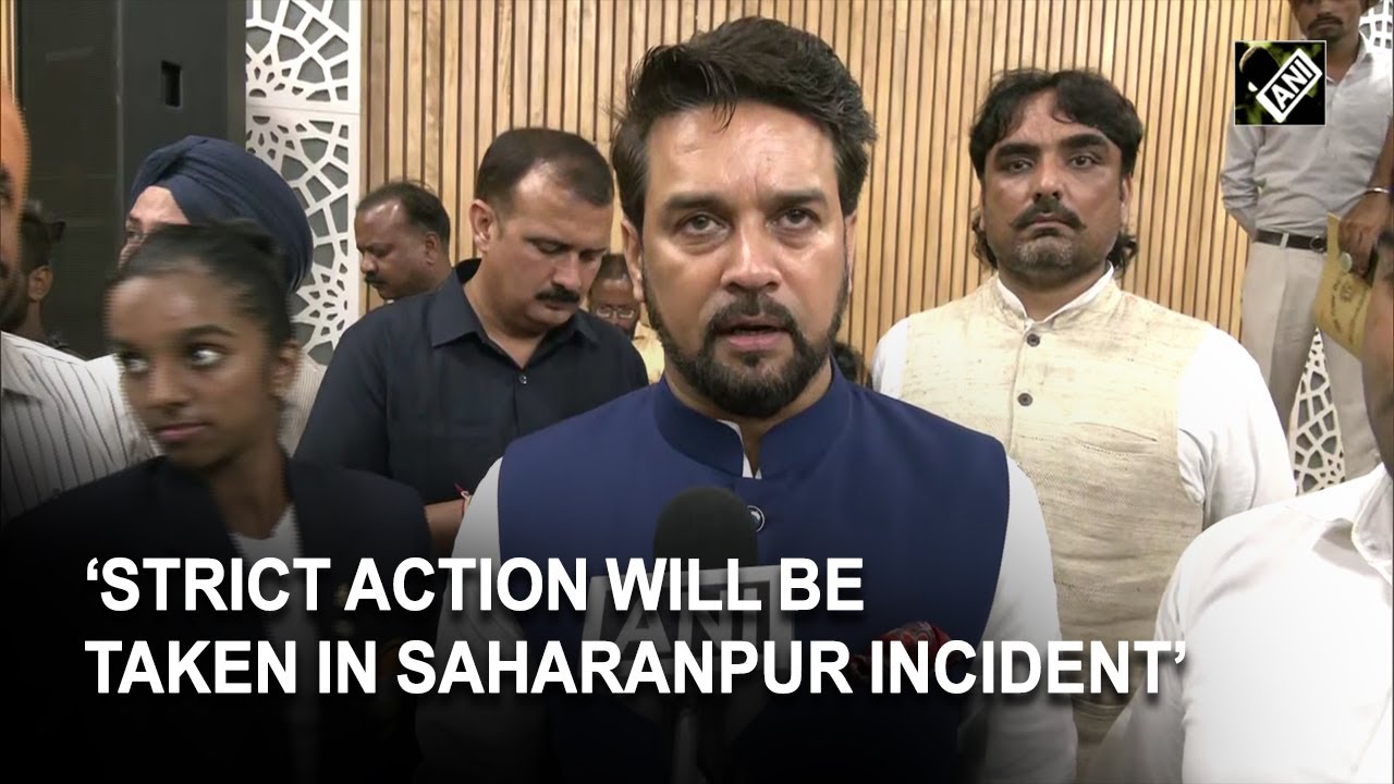 Anurag Thakur directs strict action against accused of Saharanpur incident