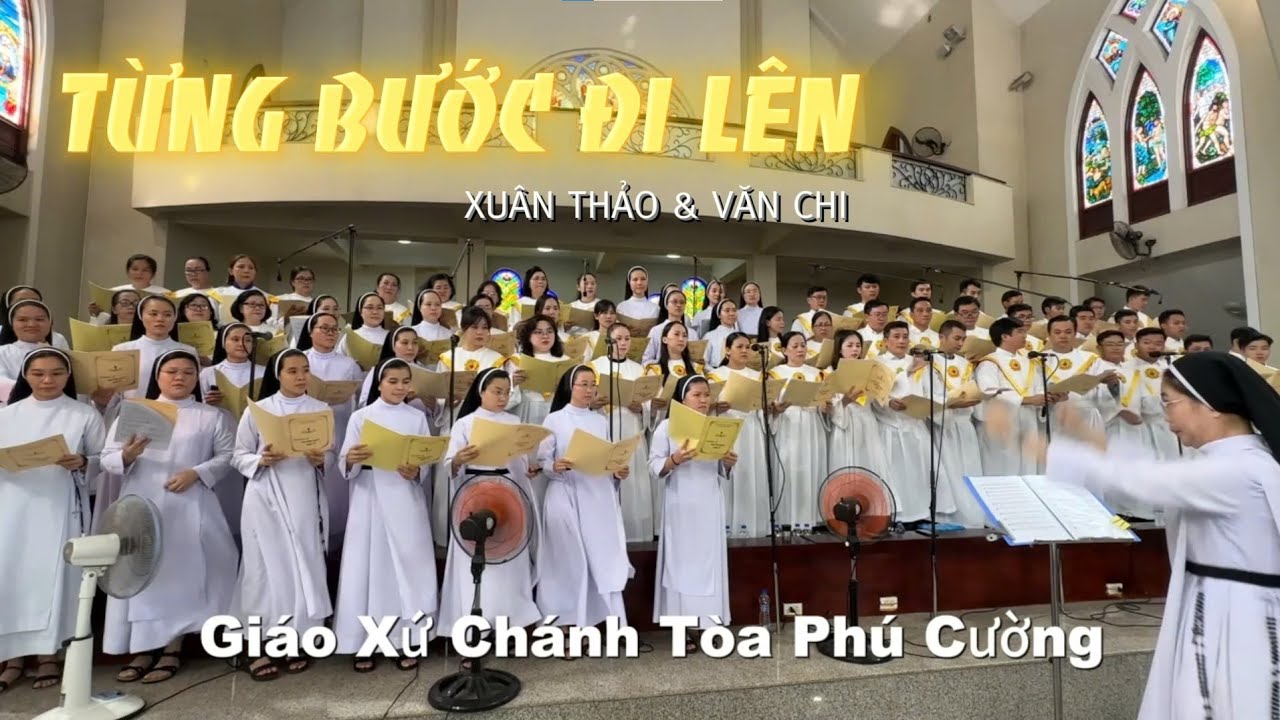 TỪNG BƯỚC ĐI LÊN. Nhạc: Xuân Thảo. Lời: Văn Chi. Ca Đoàn Giáo xứ Chánh Tòa Phú Cường