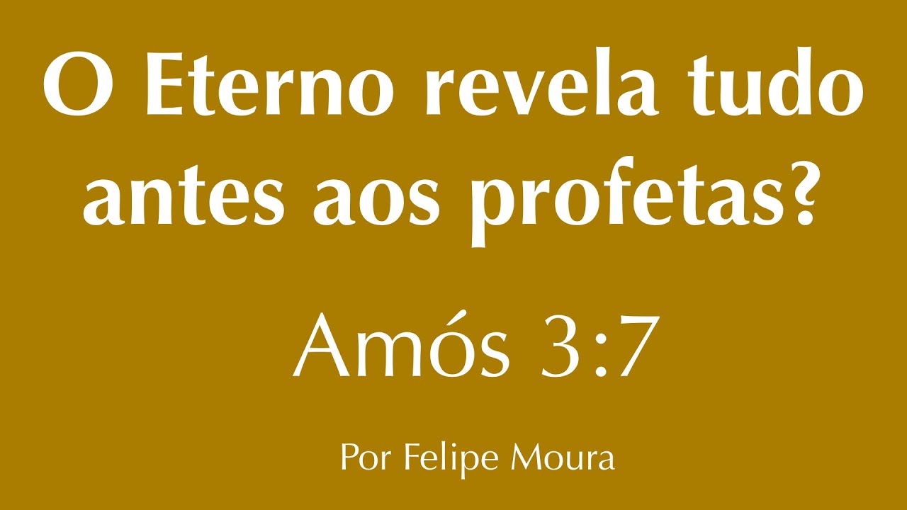 O Eterno revela tudo antes aos profetas? Amós 3:7 - O Sentido Correto