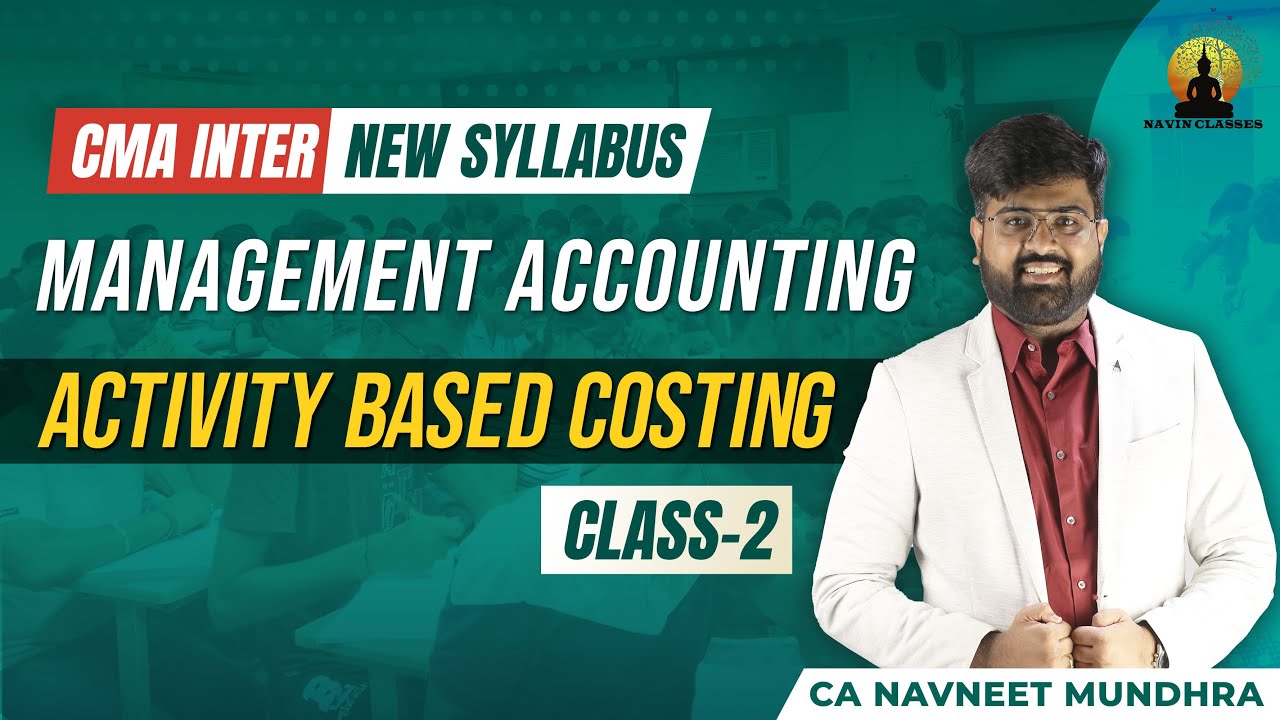 CMA Inter New | Management Acc - Activity Based Costing | 2nd & Last Class | CA Navneet Mundhra