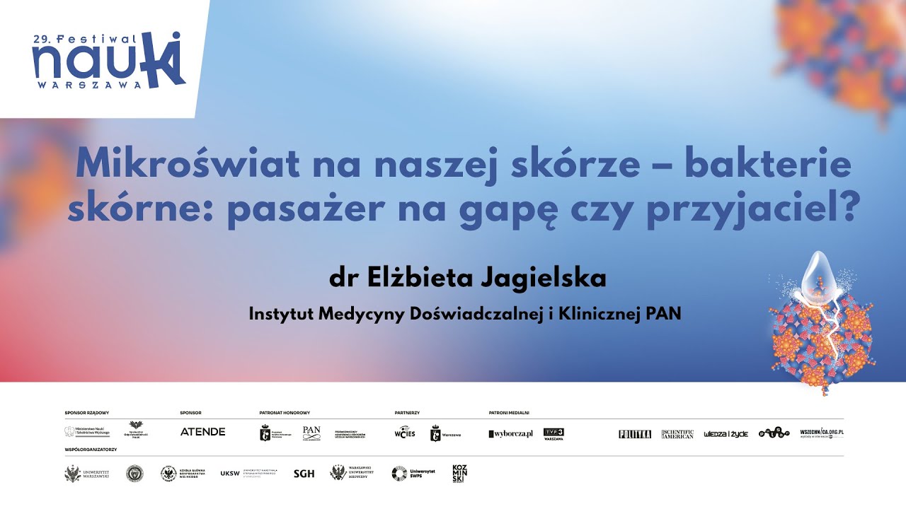 Mikroświat na naszej skórze – bakterie skórne: pasażer na gapę czy przyjaciel? dr Elżbieta Jagielska